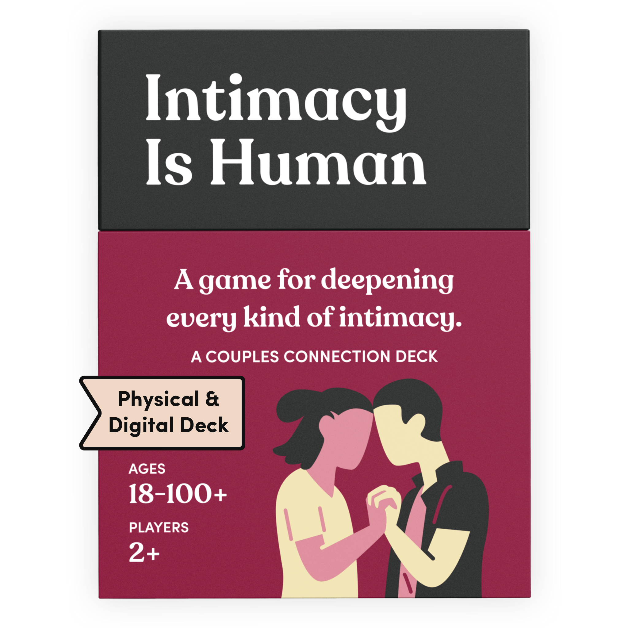 Intimacy Is Human card deck box in burgundy, labeled Physical and Digital Deck. It reads: A game for deepening every kind of intimacy. A couples connection deck. Ages 18 to 100+, for 2 or more players. Illustration of a couple holding hands, faces close together.
