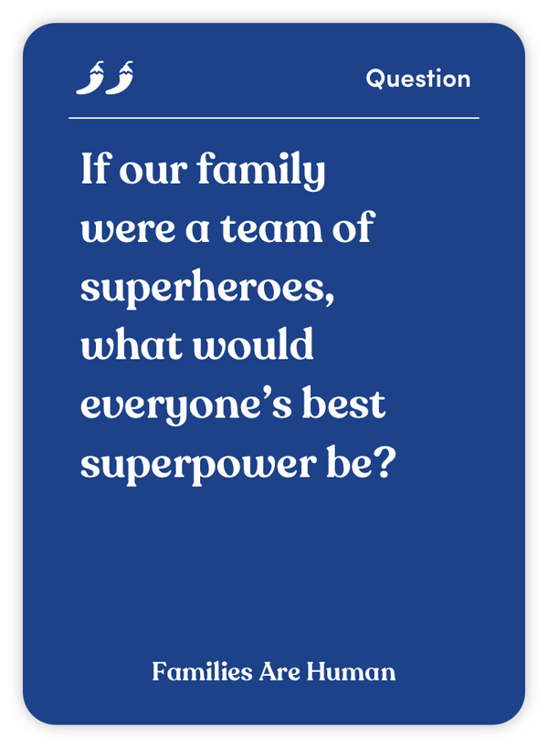Sample card from Families Are Human: If our family were a team of superheroes, what would everyone’s best superpower be?