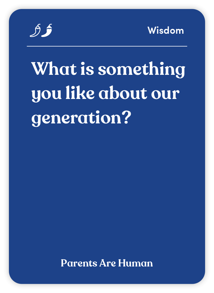 Sample card from Parents Are Human: What is something you like about our generation?