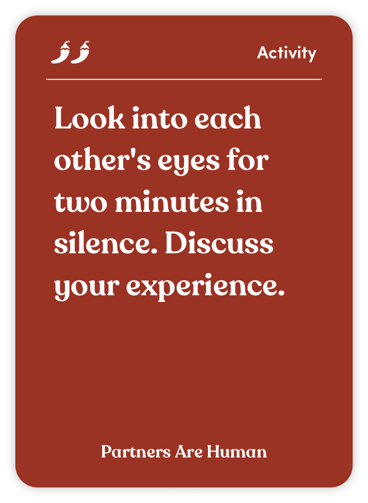 Sample card from Partners Are Human: Look into each other’s eyes for two minutes in silence. Discuss your experience.