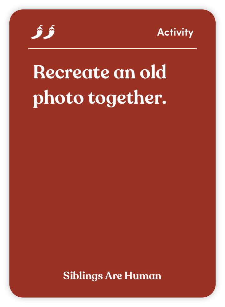 Sample card from Siblings Are Human: Recreate an old photo together.