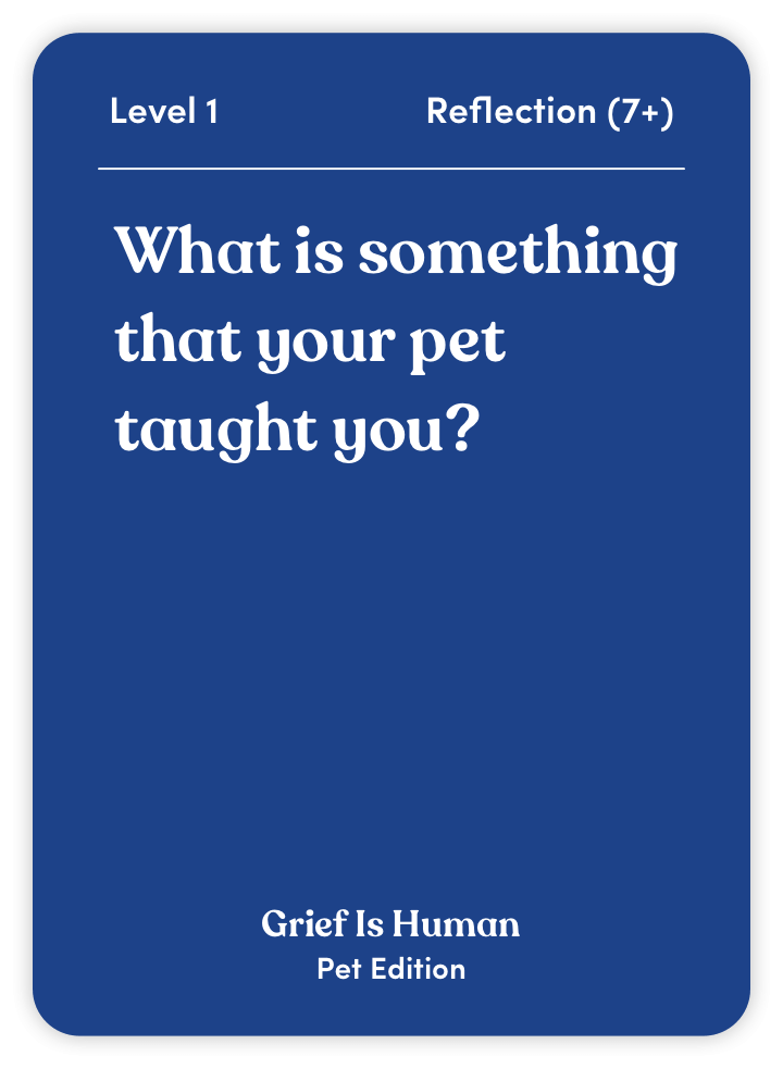 Sample card from Grief Is Human (Pet Edition): What is something that your pet taught you?