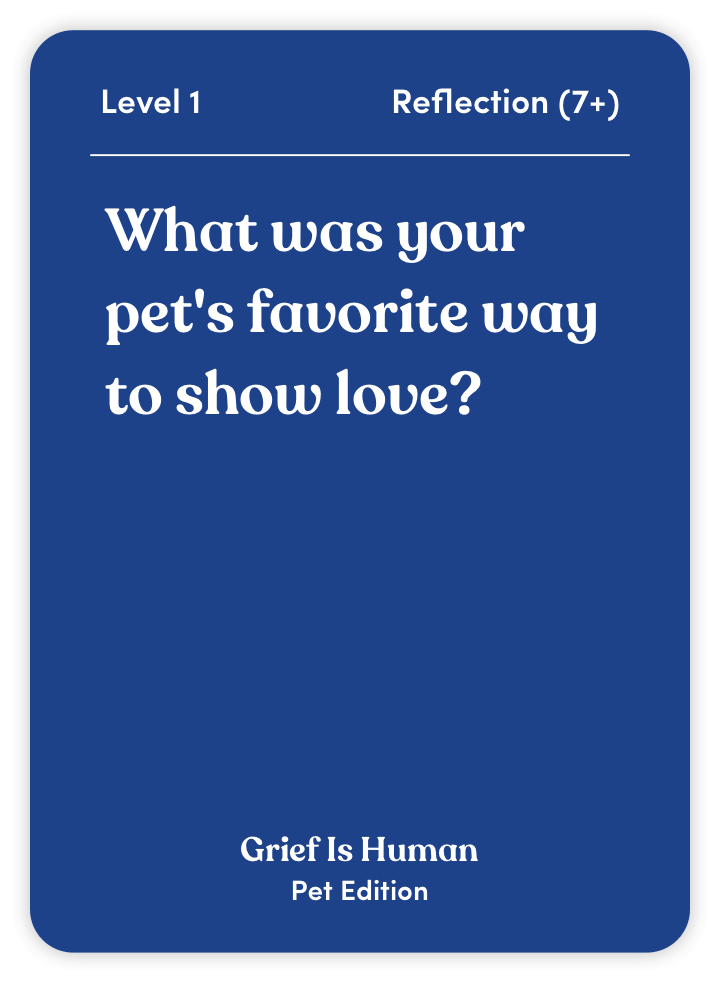 Sample card from Grief Is Human (Pet Edition): What was your pet’s favorite way to show love?