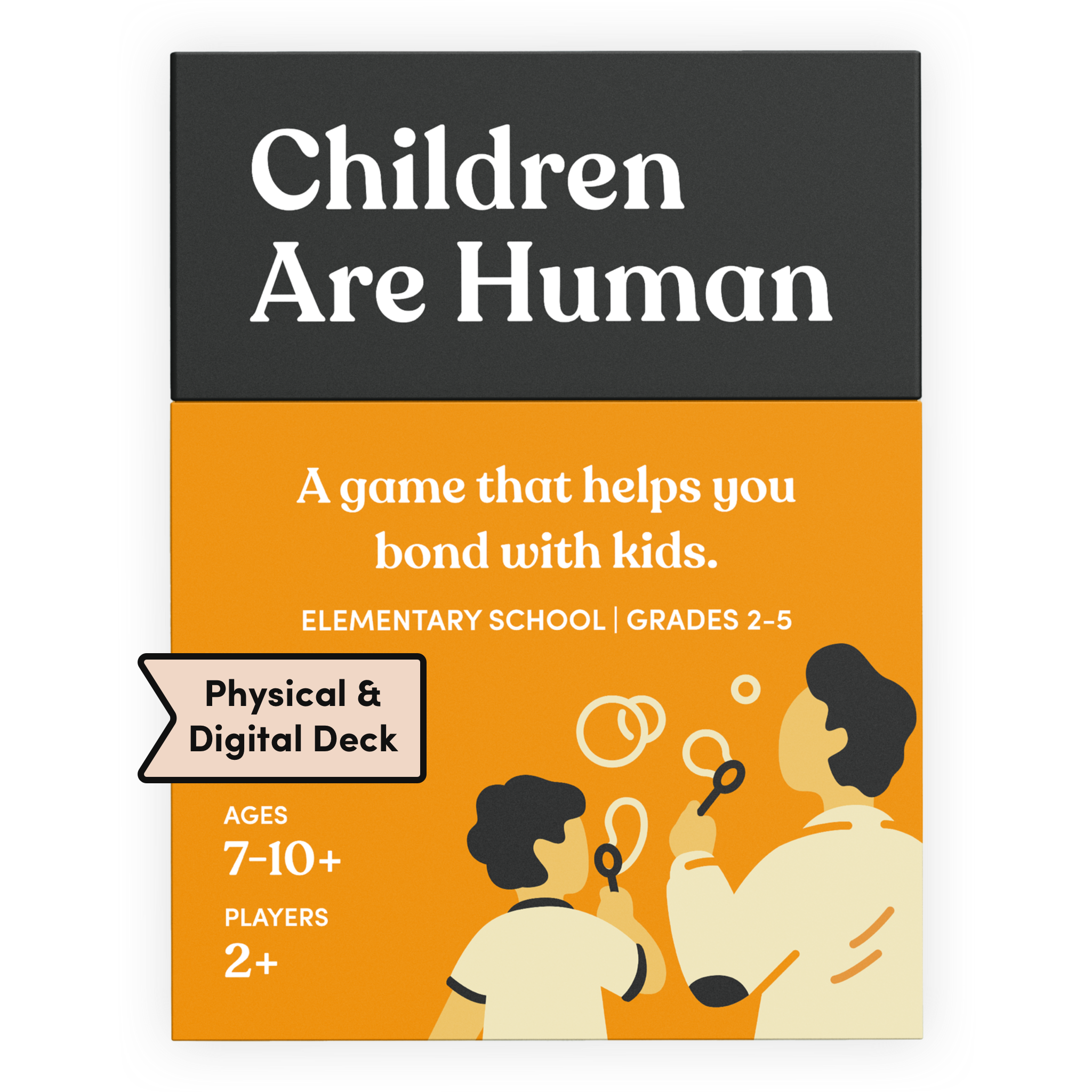Children Are Human card deck box in orange, labeled Physical and Digital Deck. It reads: A game that helps you bond with kids. Elementary school, grades 2 to 5. Ages 7 to 10+, for 2 or more players. Illustration of an adult and a child blowing bubbles.