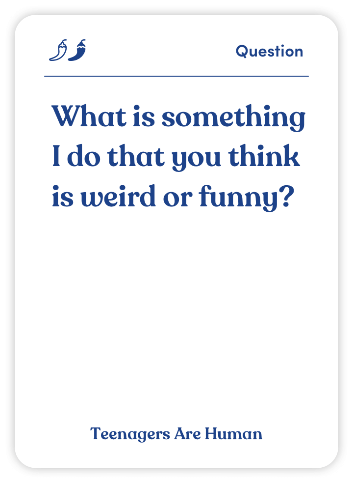 Sample card from Teenagers Are Human: What is something I do that you think is weird or funny?