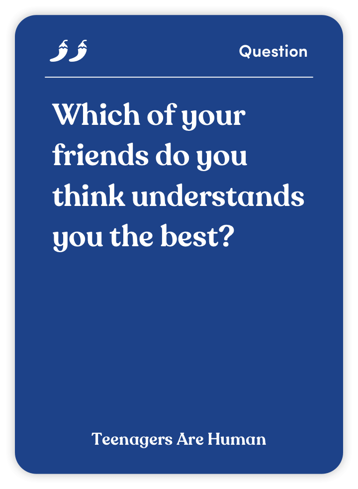 Sample card from Teenagers Are Human: Which of your friends do you think understands you the best?