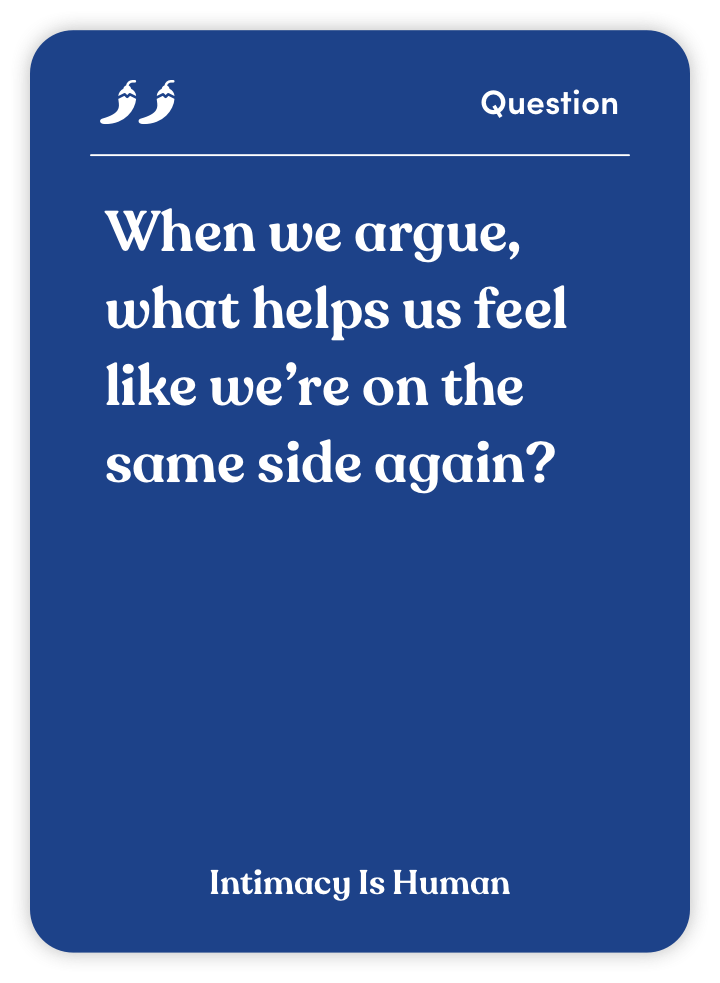 Sample card from Intimacy Is Human: When we argue, what helps us feel like we’re on the same side again?