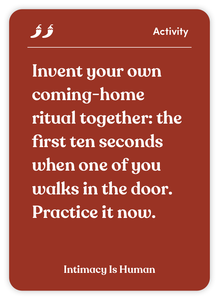 Sample card from Intimacy Is Human: Invent your own coming-home ritual together: the first ten seconds when one of you walks in the door. Practice it now.