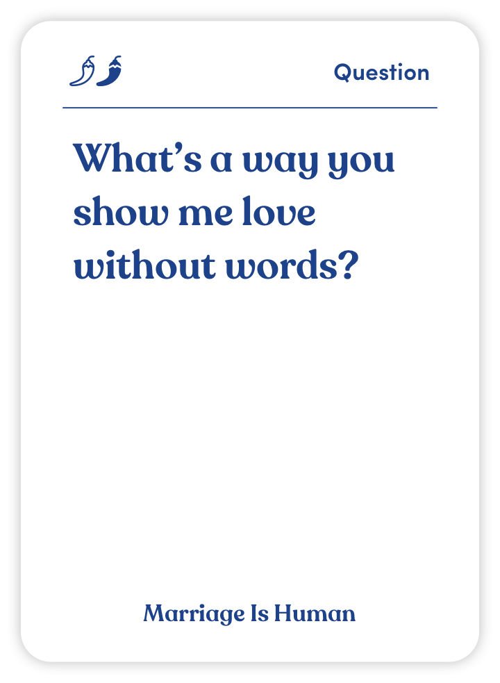 Sample card from Marriage Is Human: What’s a way you show me love without words?