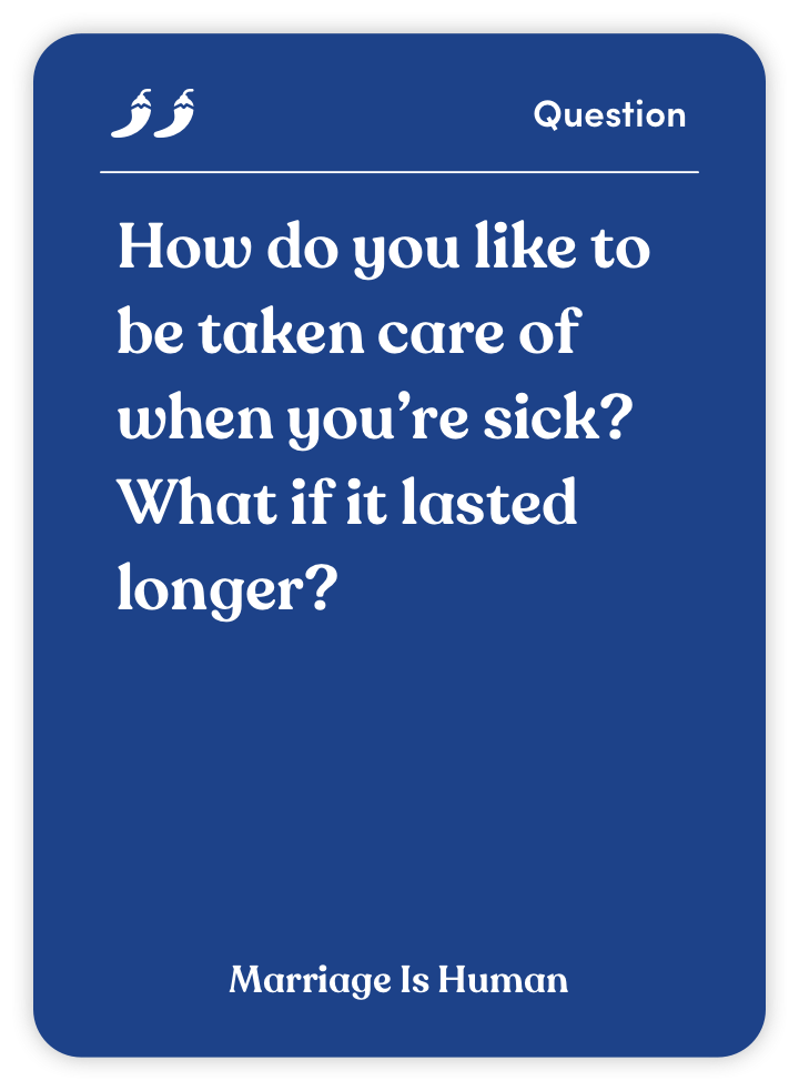 Sample card from Marriage Is Human: How do you like to be taken care of when you’re sick? What if it lasted longer?