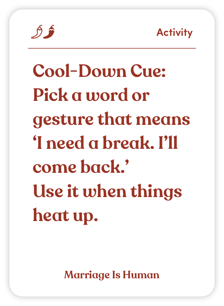 Sample card from Marriage Is Human: Cool-Down Cue: Pick a word or gesture that means ‘I need a break. I’ll come back.’ Use it when things heat up.