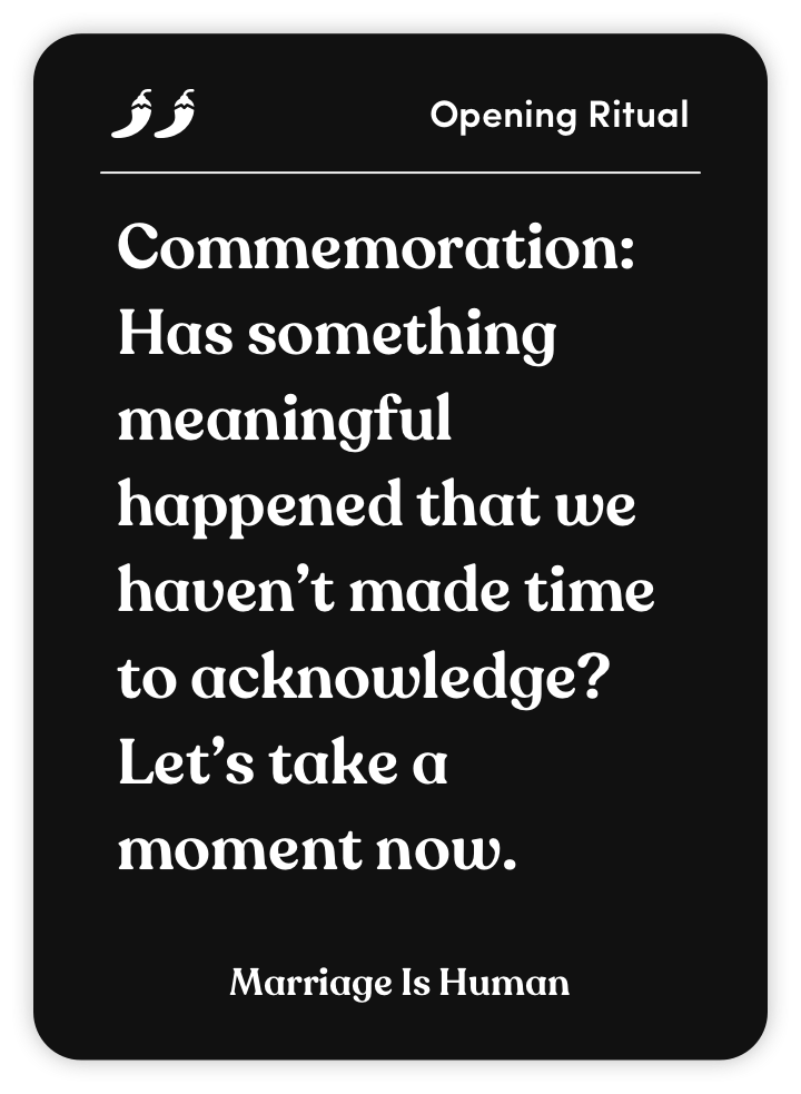Sample card from Marriage Is Human: Commemoration: Has something meaningful happened that we haven’t made time to acknowledge? Let’s take a moment now.