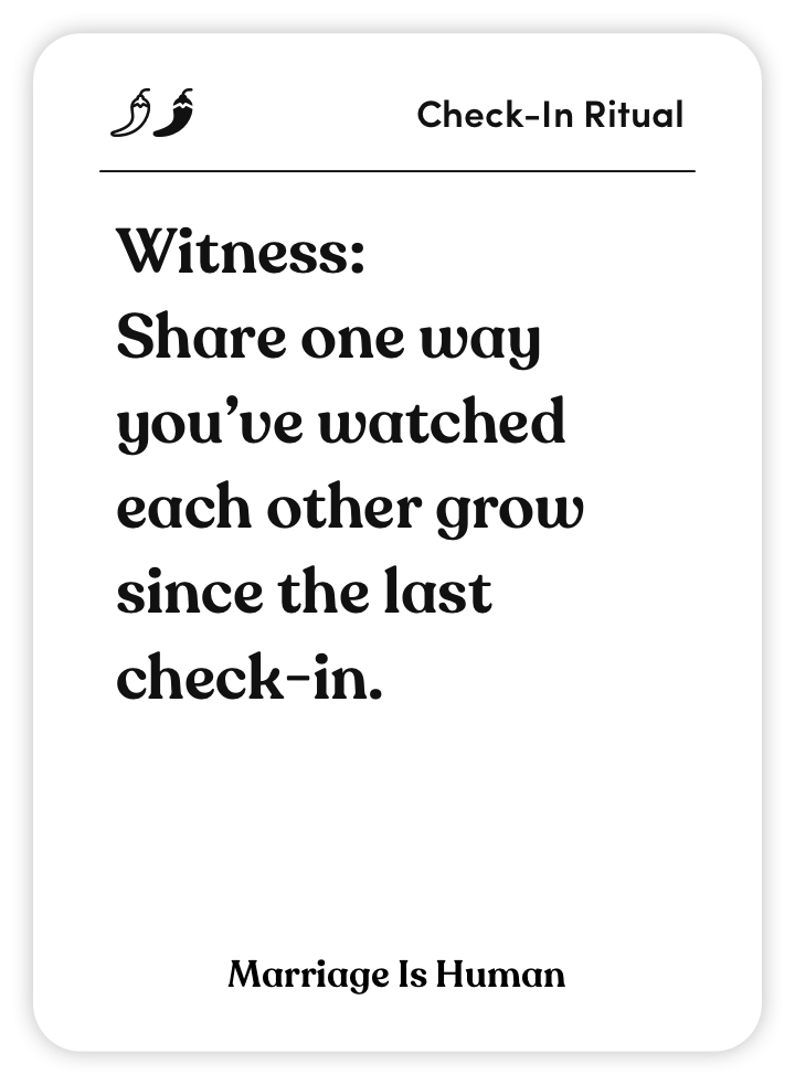 Sample card from Marriage Is Human: Witness: Share one way you’ve watched each other grow since the last check-in.
