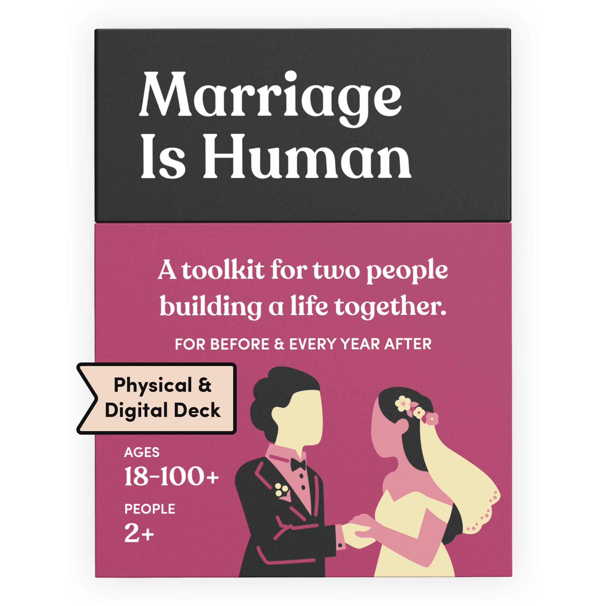 Marriage Is Human card deck box in rose pink, labeled Physical and Digital Deck. It reads: A toolkit for two people building a life together. For before and every year after. Ages 18 to 100+, for 2 or more people. Illustration of a couple in wedding attire holding hands, one in a tuxedo, one in a wedding dress and veil.