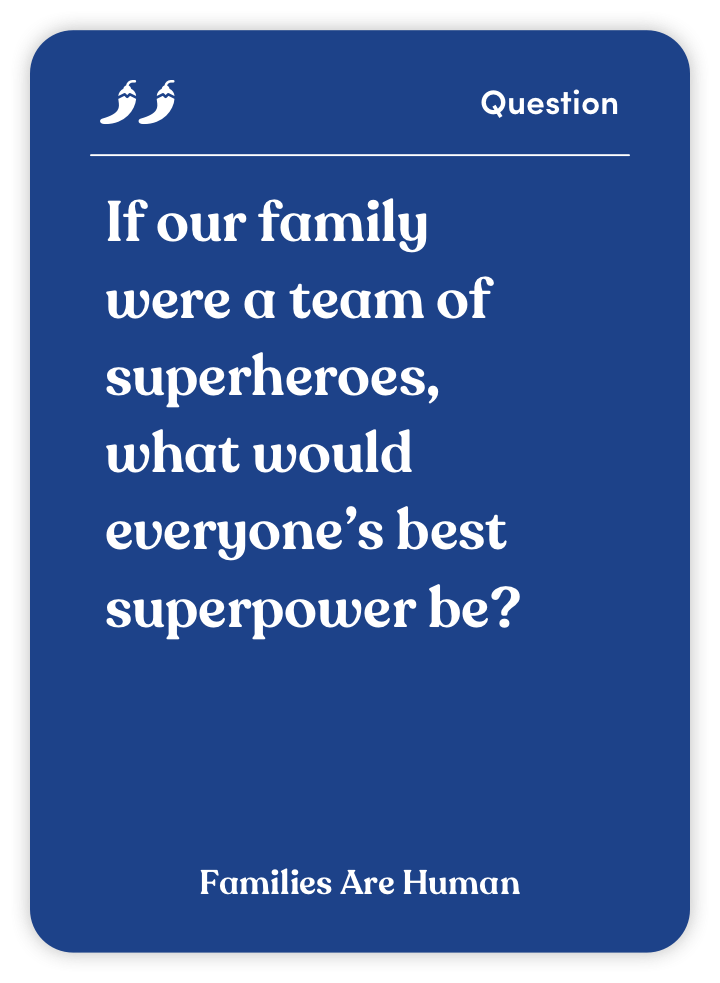 Sample card from Families Are Human: If our family were a team of superheroes, what would everyone’s best superpower be?