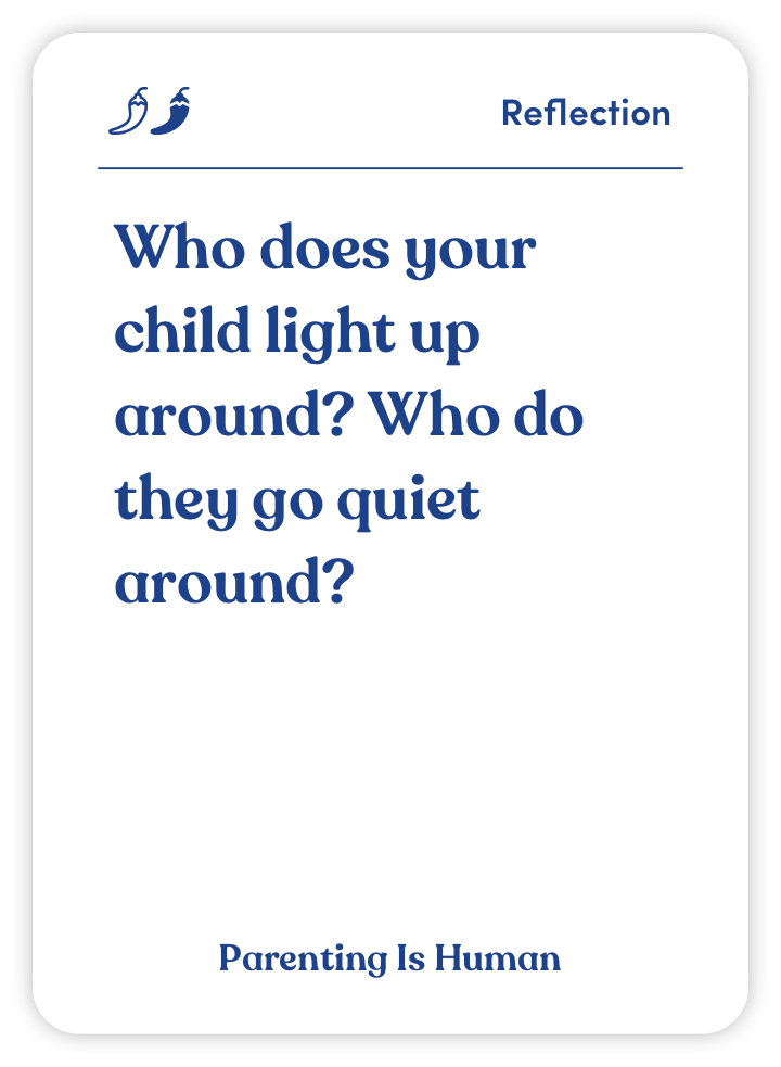 Sample card from Parenting Is Human: Who does your child light up around? Who do they go quiet around?